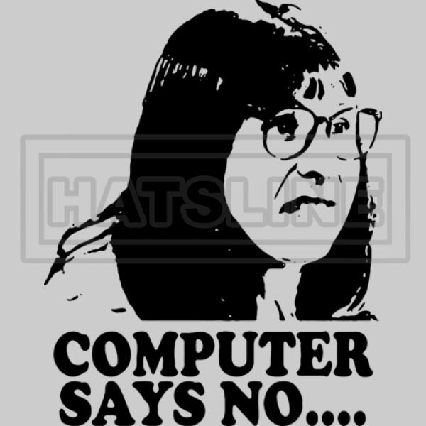George Stevenson fee Het apparaat Computer Says No Little Britain Women's T-shirt | Hatsline.com