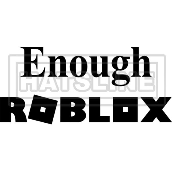 Enough Roblox Toddler T Shirt Hatsline Com
