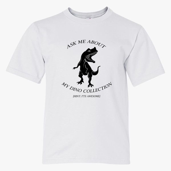 Ask Me About My Dino Collection Youth T Shirt Hatsline Com - hungry dino t shirt roblox